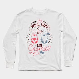 Will You Be My Gnomie Valentine's Day Gnome Long Sleeve T-Shirt